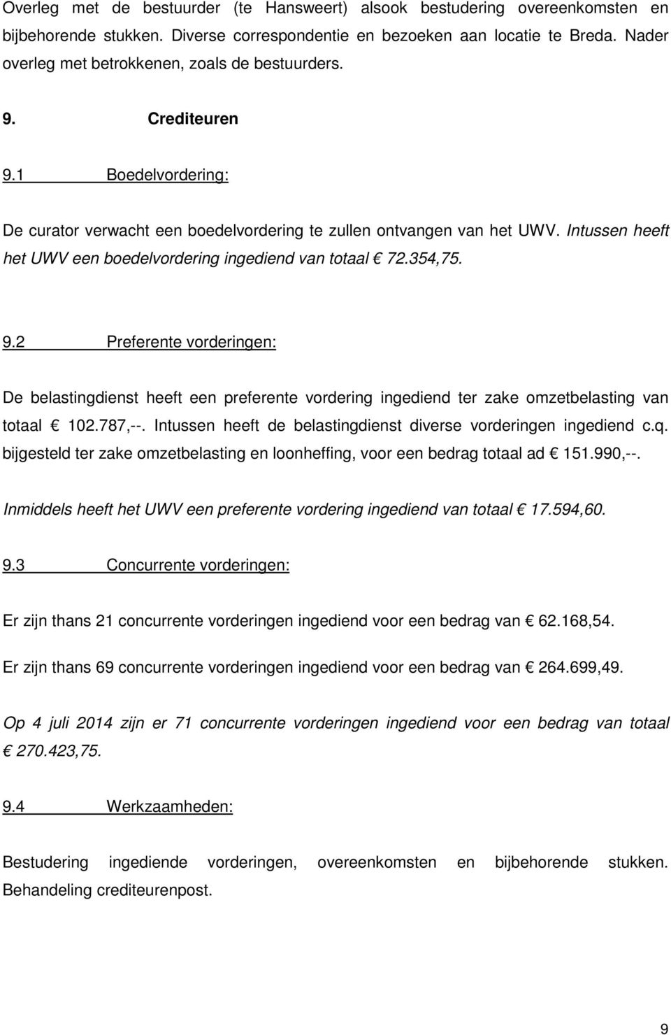 Intussen heeft het UWV een boedelvordering ingediend van totaal 72.354,75. 9.