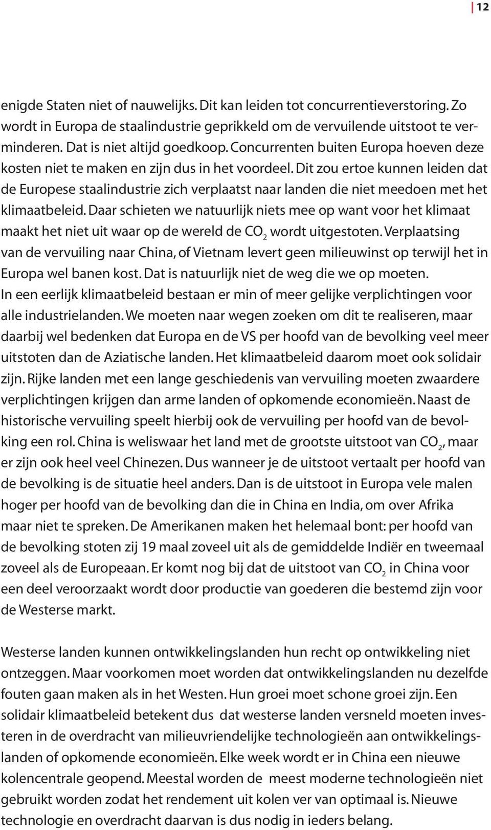 Dit zou ertoe kunnen leiden dat de Europese staalindustrie zich verplaatst naar landen die niet meedoen met het klimaatbeleid.