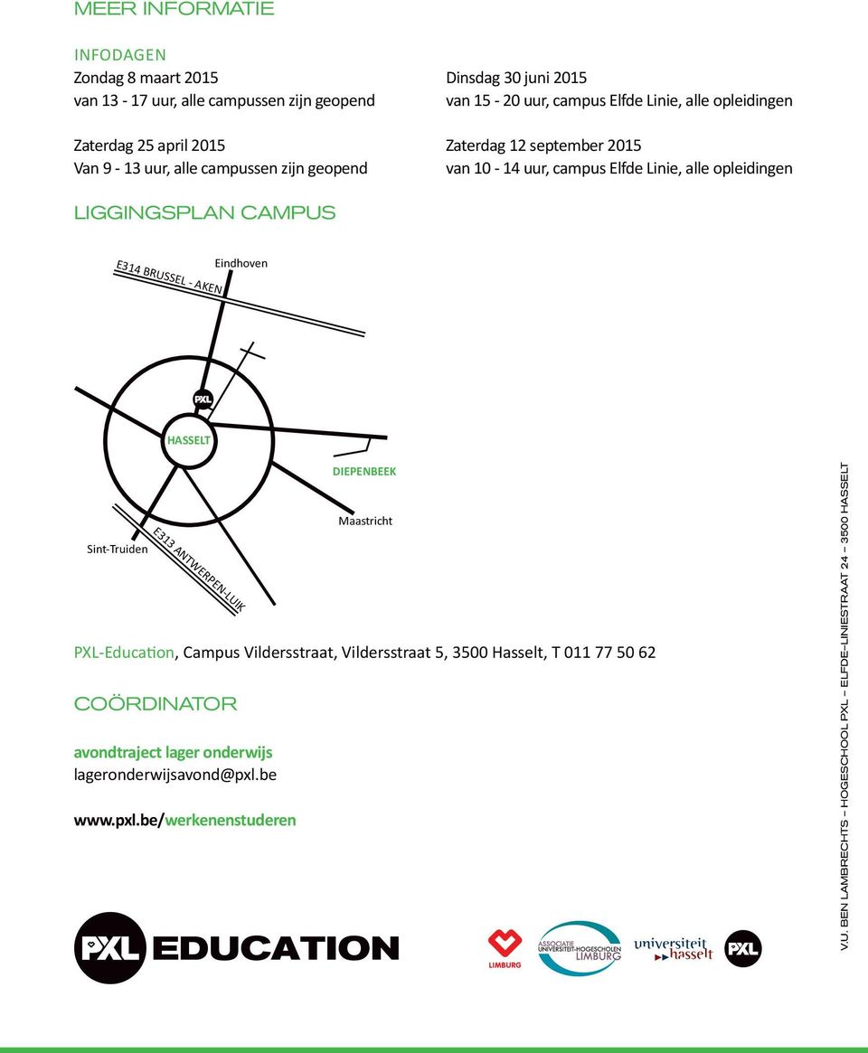 BRUSSEL - AKEN Eindhoven HASSELT Sint-Truiden E313 ANTWERPEN-LUIK DIEPENBEEK Maastricht PXL-Education, Campus Vildersstraat, Vildersstraat 5, 3500 Hasselt, T 011 77