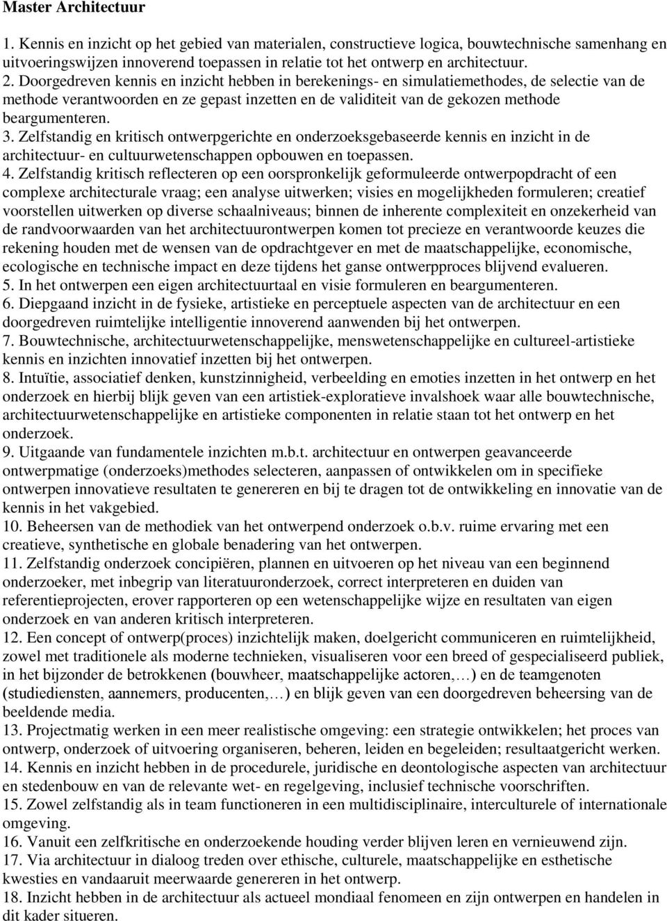 Doorgedreven kennis en inzicht hebben in berekenings- en simulatiemethodes, de selectie van de methode verantwoorden en ze gepast inzetten en de validiteit van de gekozen methode beargumenteren. 3.