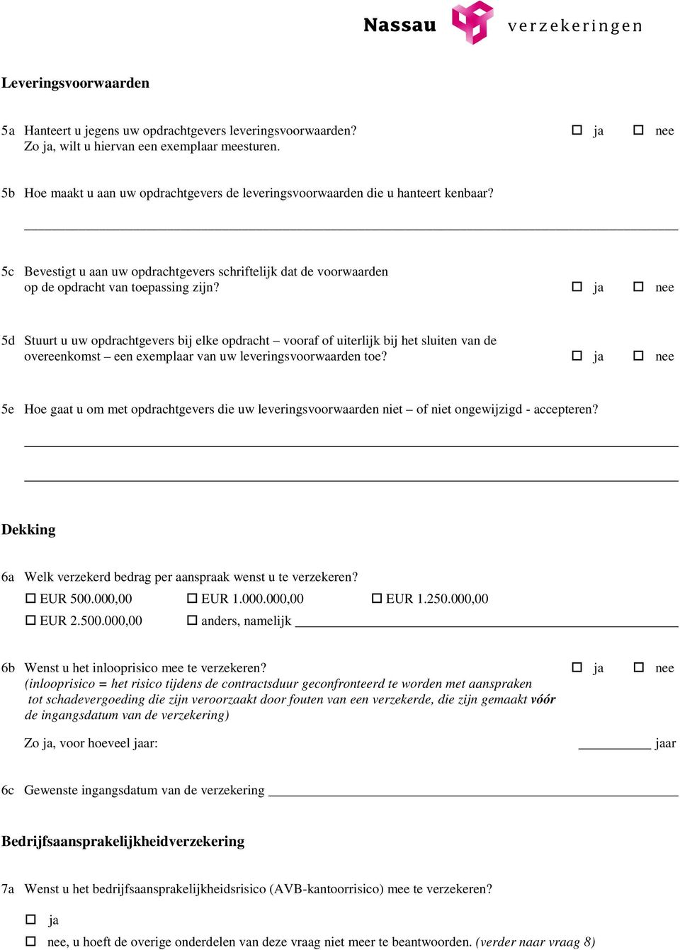 nee 5d Stuurt u uw opdrachtgevers bij elke opdracht vooraf of uiterlijk bij het sluiten van de overeenkomst een exemplaar van uw leveringsvoorwaarden toe?