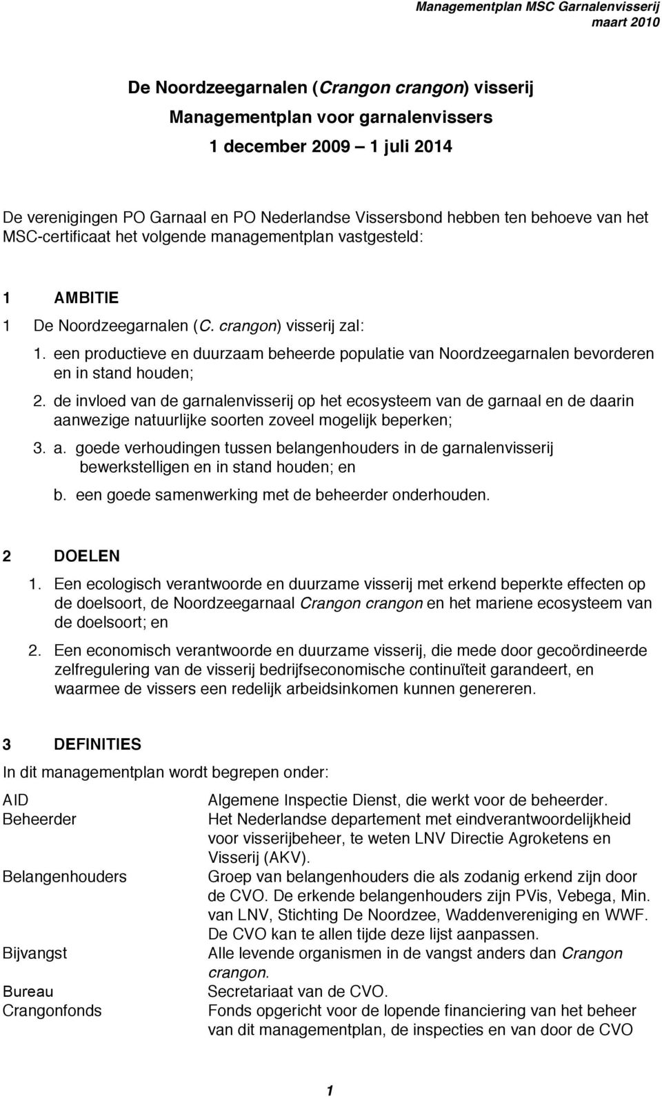 een productieve en duurzaam beheerde populatie van Noordzeegarnalen bevorderen en in stand houden; 2.