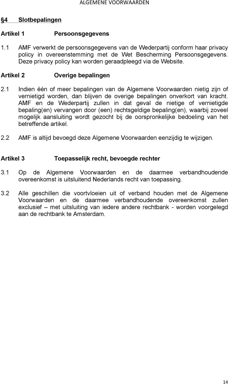 Deze privacy policy kan worden geraadpleegd via de Website. Artikel 2 Overige bepalingen 2.