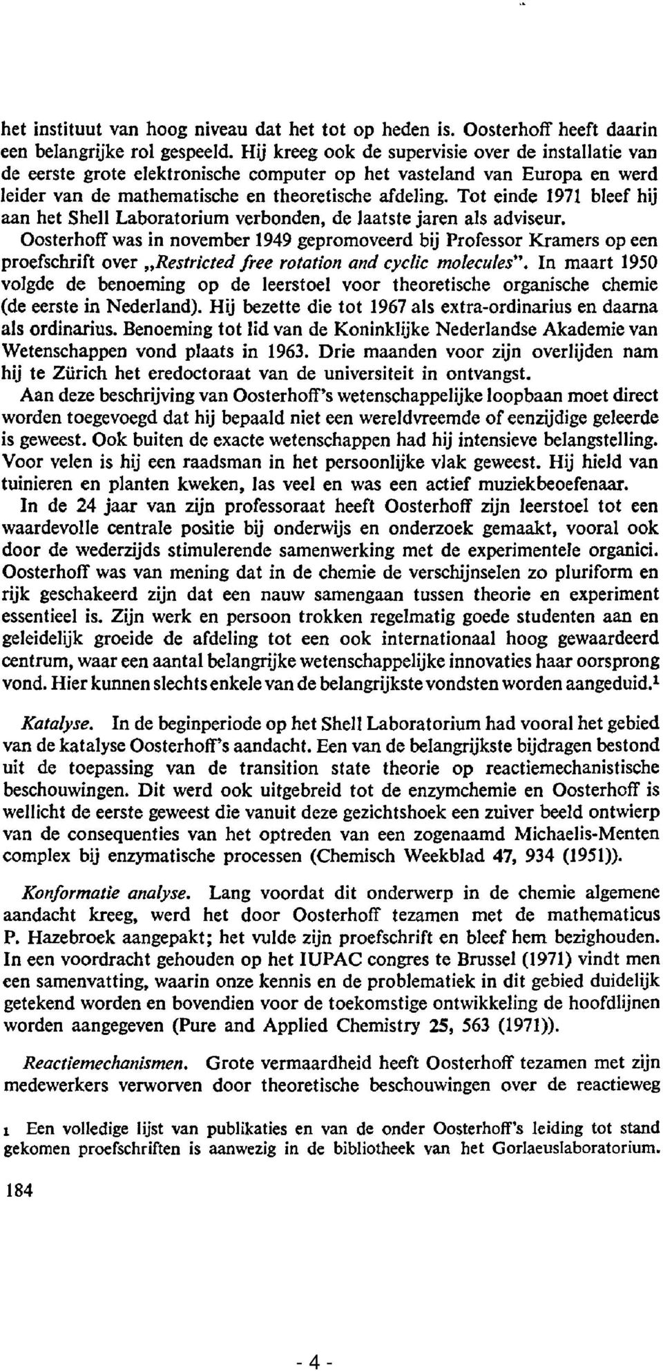 Tot einde 1971 bleef hij aan het SheII Laboratorium verbonden, de laatste jaren als adviseur.