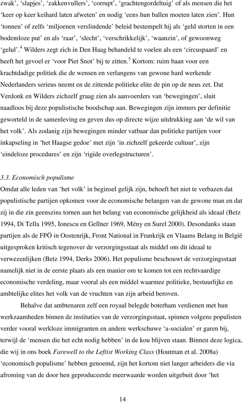 4 Wilders zegt zich in Den Haag behandeld te voelen als een circuspaard en heeft het gevoel er voor Piet Snot bij te zitten.