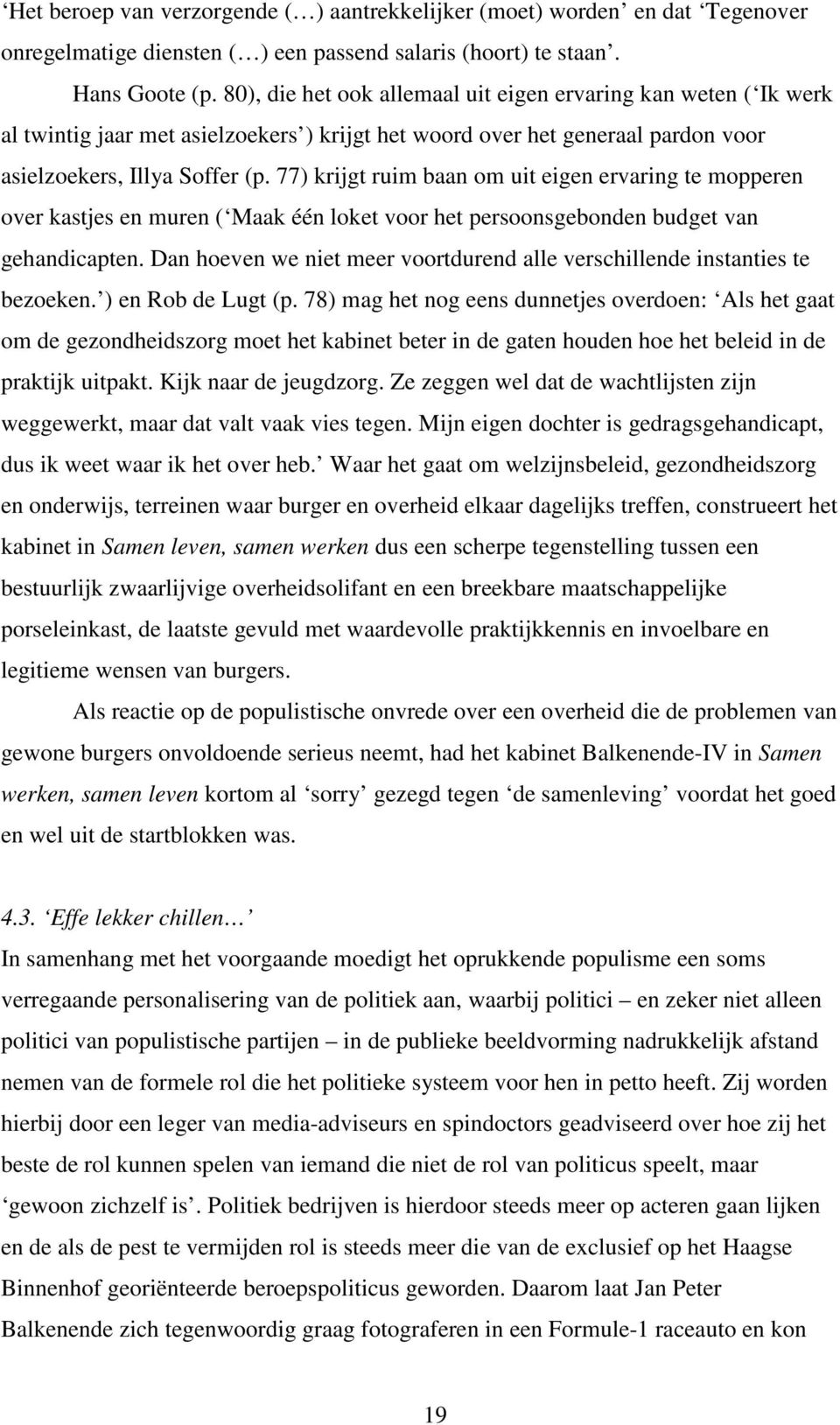 77) krijgt ruim baan om uit eigen ervaring te mopperen over kastjes en muren ( Maak één loket voor het persoonsgebonden budget van gehandicapten.