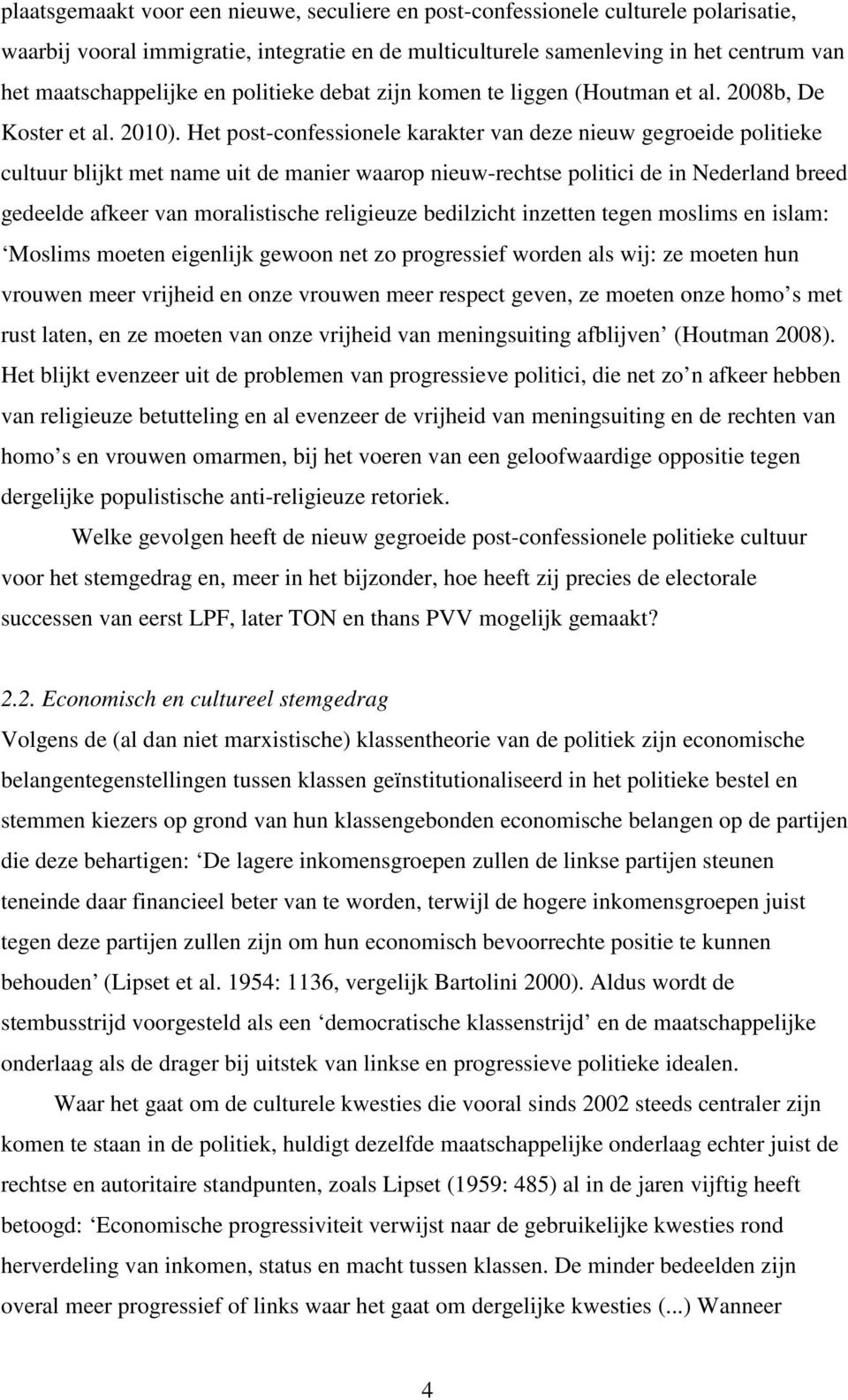 Het post-confessionele karakter van deze nieuw gegroeide politieke cultuur blijkt met name uit de manier waarop nieuw-rechtse politici de in Nederland breed gedeelde afkeer van moralistische