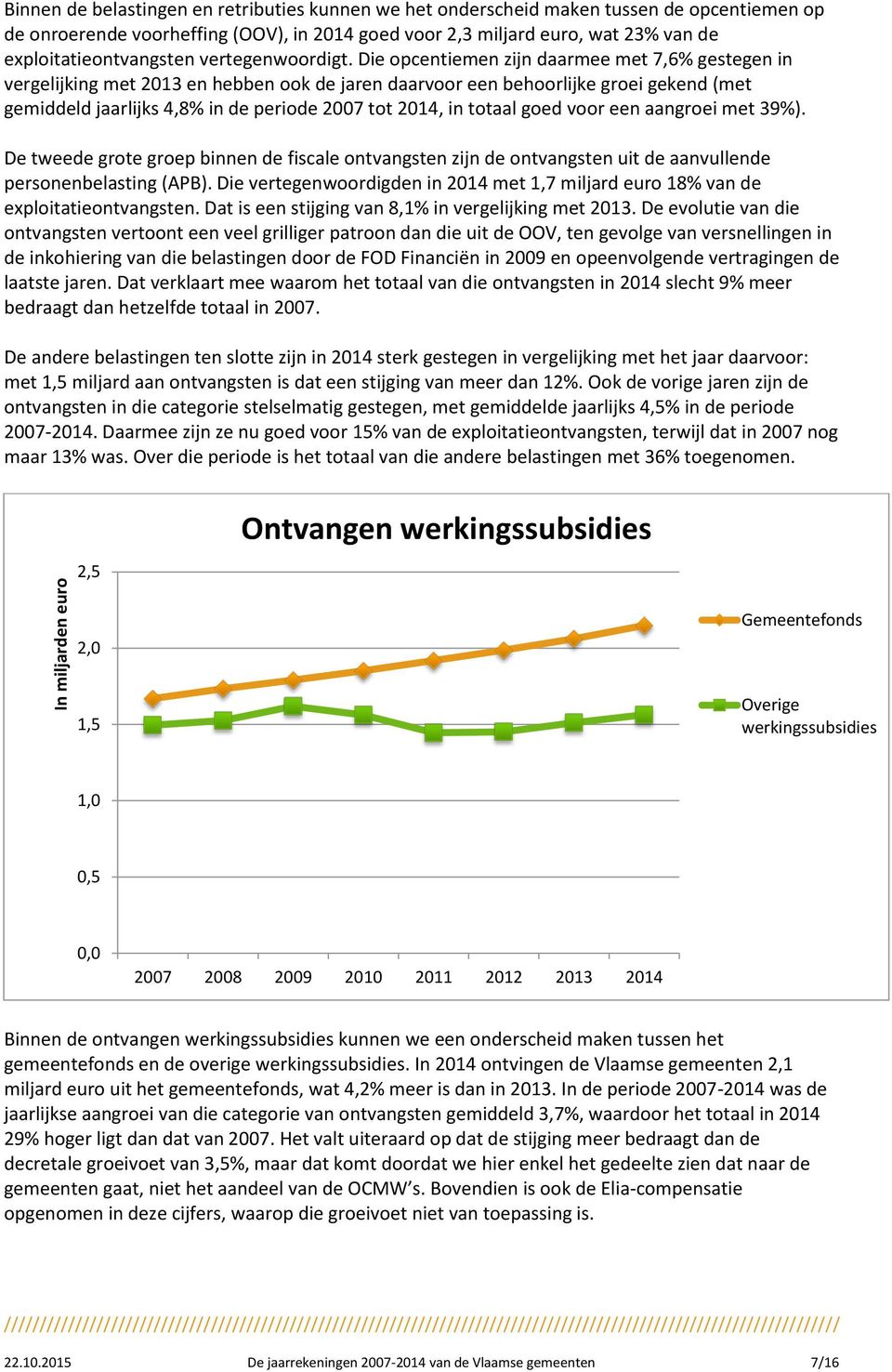 Die opcentiemen zijn daarmee met 7,6% gestegen in vergelijking met 2013 en hebben ook de jaren daarvoor een behoorlijke groei gekend (met gemiddeld jaarlijks 4,8% in de periode 2007 tot 2014, in