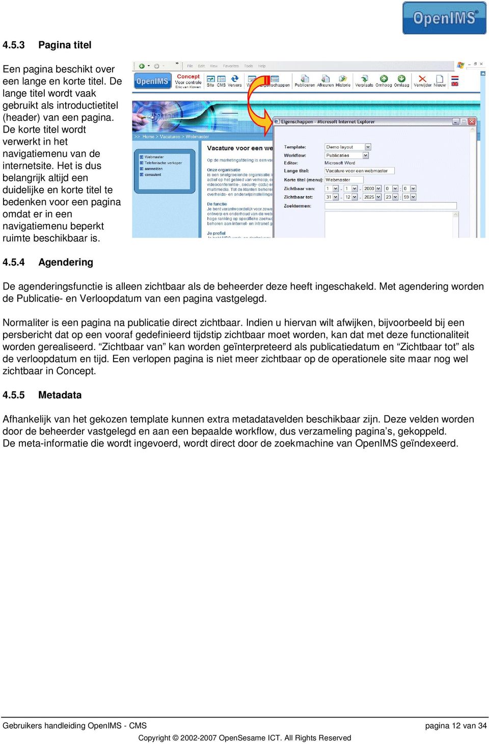 Het is dus belangrijk altijd een duidelijke en korte titel te bedenken voor een pagina omdat er in een navigatiemenu beperkt ruimte beschikbaar is. 4.5.