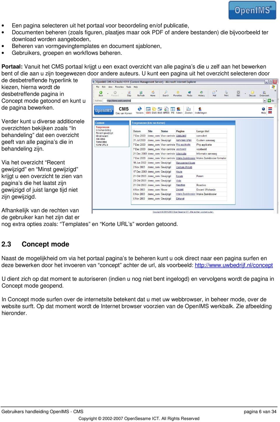 Portaal: Vanuit het CMS portaal krijgt u een exact overzicht van alle pagina s die u zelf aan het bewerken bent of die aan u zijn toegewezen door andere auteurs.