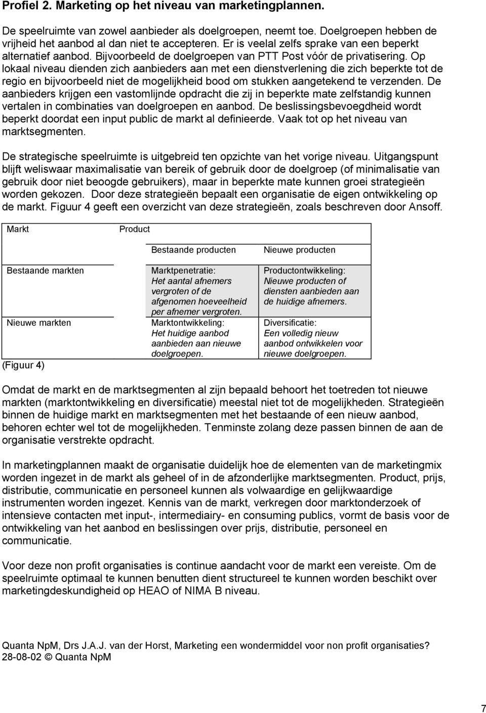 Op lokaal niveau dienden zich aanbieders aan met een dienstverlening die zich beperkte tot de regio en bijvoorbeeld niet de mogelijkheid bood om stukken aangetekend te verzenden.