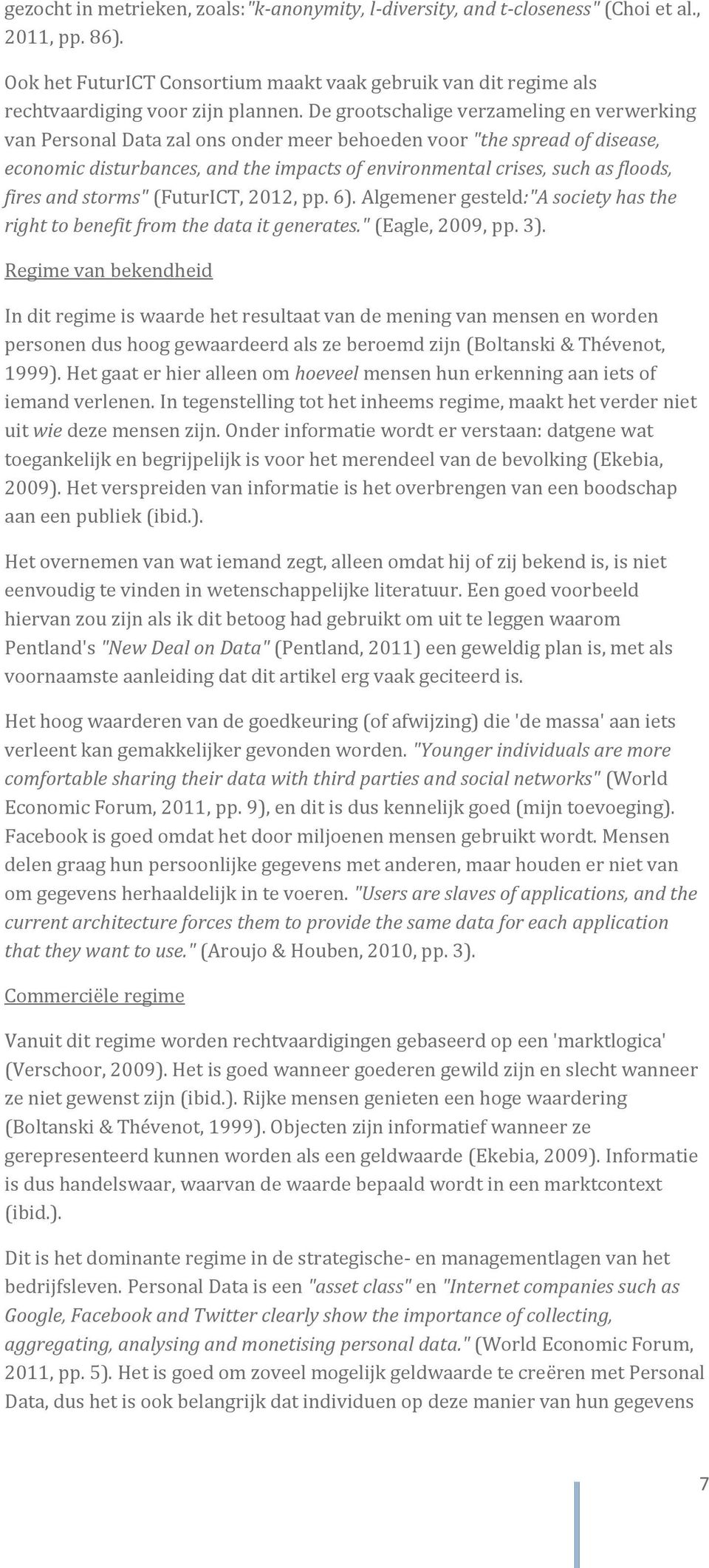 De grootschalige verzameling en verwerking van Personal Data zal ons onder meer behoeden voor "the spread of disease, economic disturbances, and the impacts of environmental crises, such as floods,