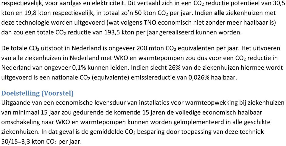 worden. De totale CO 2 uitstoot in Nederland is ongeveer 200 mton CO 2 equivalenten per jaar.