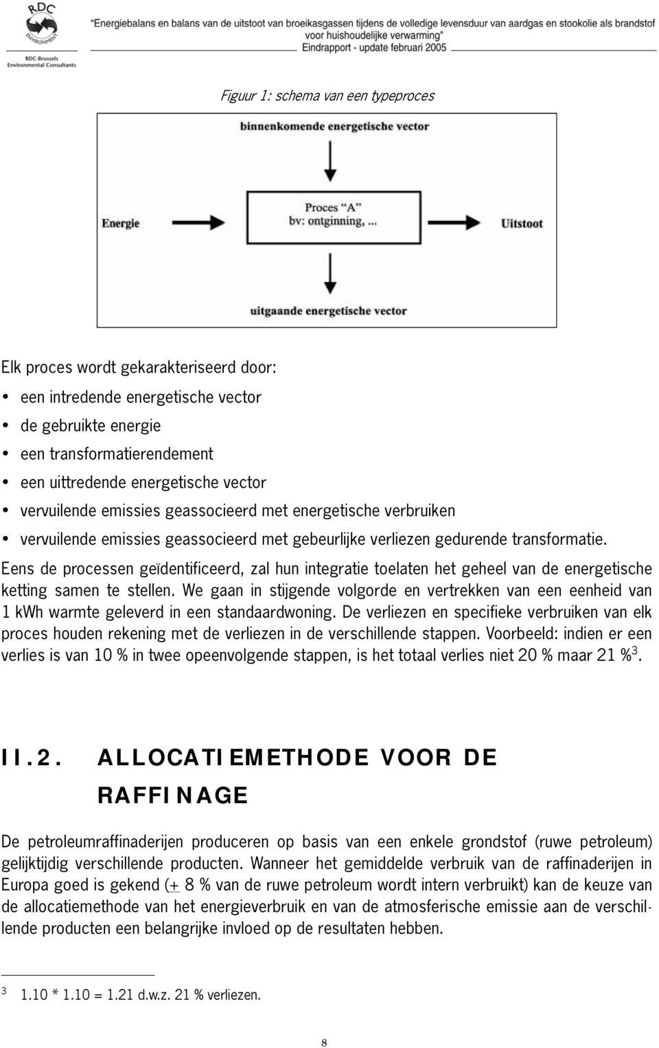 Eens de processen geïdentificeerd, zal hun integratie toelaten het geheel van de energetische ketting samen te stellen.