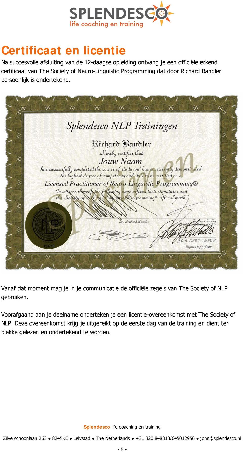 Vanaf dat moment mag je in je communicatie de officiële zegels van The Society of NLP gebruiken.