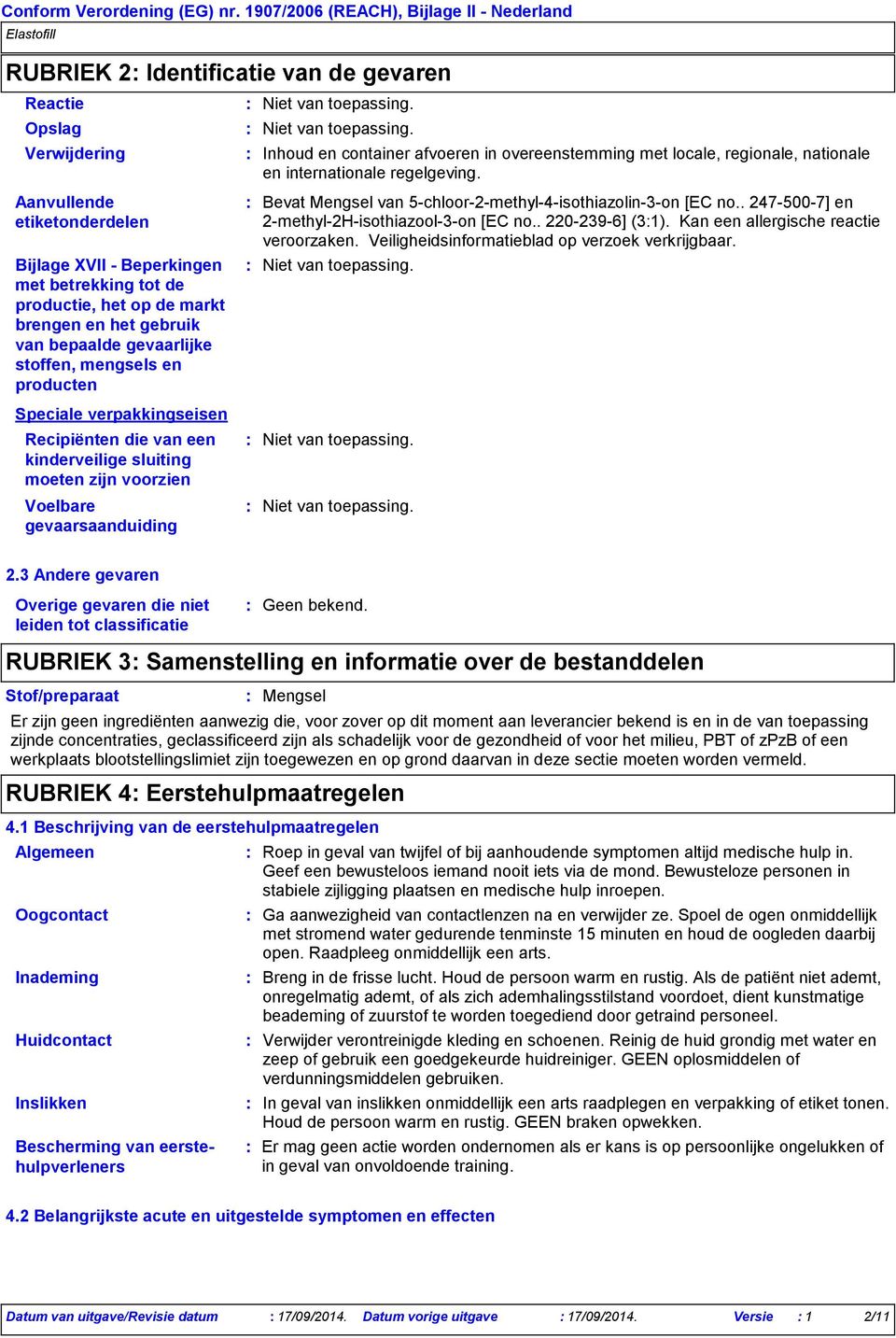 5chloor2methyl4isothiazolin3on [EC no.. 2475007] en 2methyl2Hisothiazool3on [EC no.. 2202396] (31). Kan een allergische reactie veroorzaken. Veiligheidsinformatieblad op verzoek verkrijgbaar.