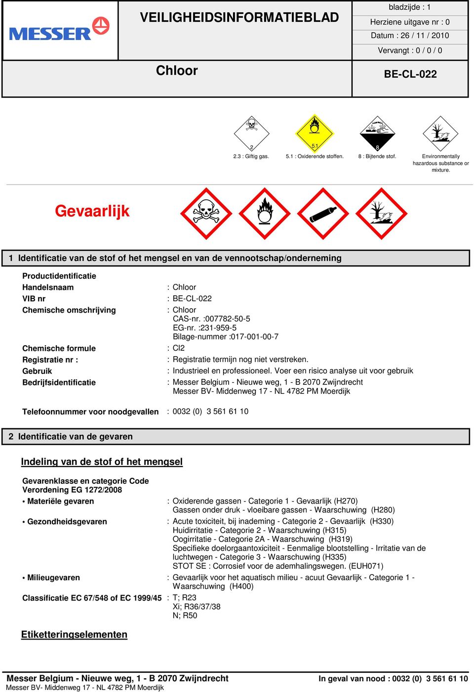 Gebruik Bedrijfsidentificatie : : : CAS-nr. :007782-50-5 EG-nr. :231-959-5 Bilage-nummer :017-001-00-7 : Cl2 : Registratie termijn nog niet verstreken. : Industrieel en professioneel.