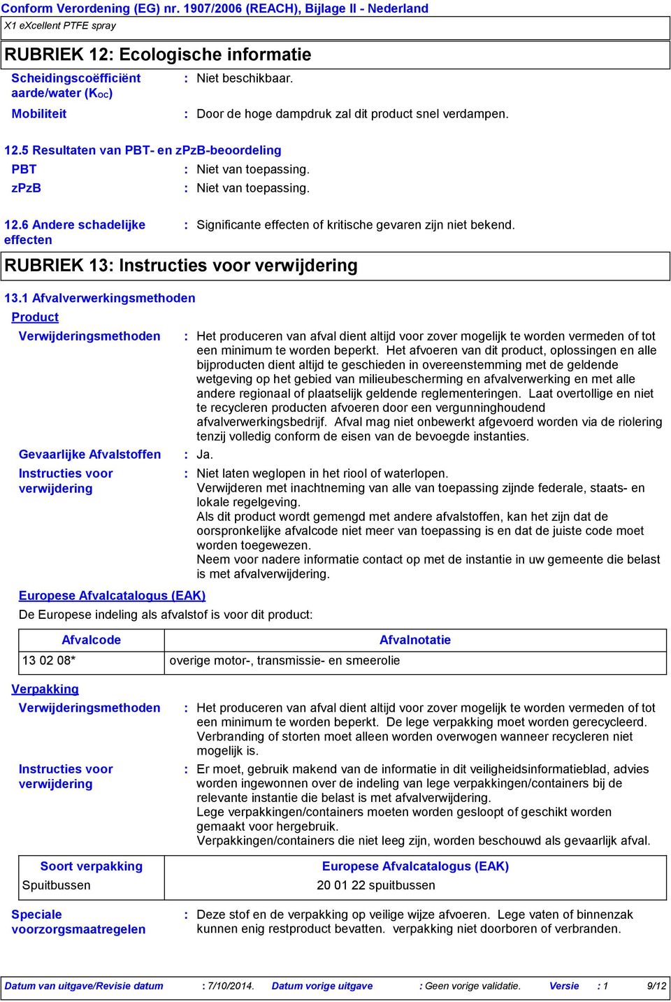 1 Afvalverwerkingsmethoden Product Verwijderingsmethoden Gevaarlijke Afvalstoffen Instructies voor verwijdering Europese Afvalcatalogus (EAK) Verpakking Verwijderingsmethoden Ja.