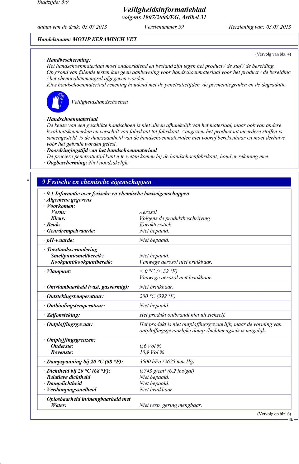 Kies handschoenmateriaal rekening houdend met de penetratietijden, de permeatiegraden en de degradatie.