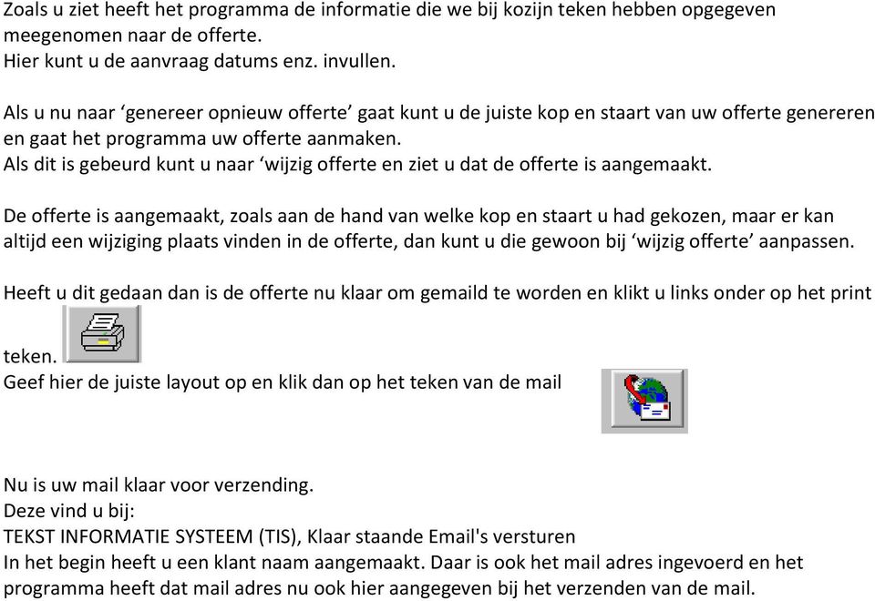 Als dit is gebeurd kunt u naar wijzig offerte en ziet u dat de offerte is aangemaakt.