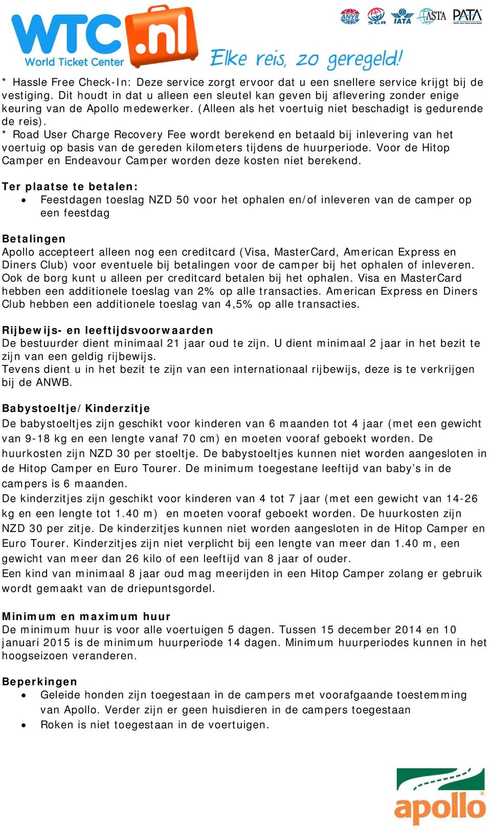 * Road User Charge Recovery Fee wordt berekend en betaald bij inlevering van het voertuig op basis van de gereden kilometers tijdens de huurperiode.