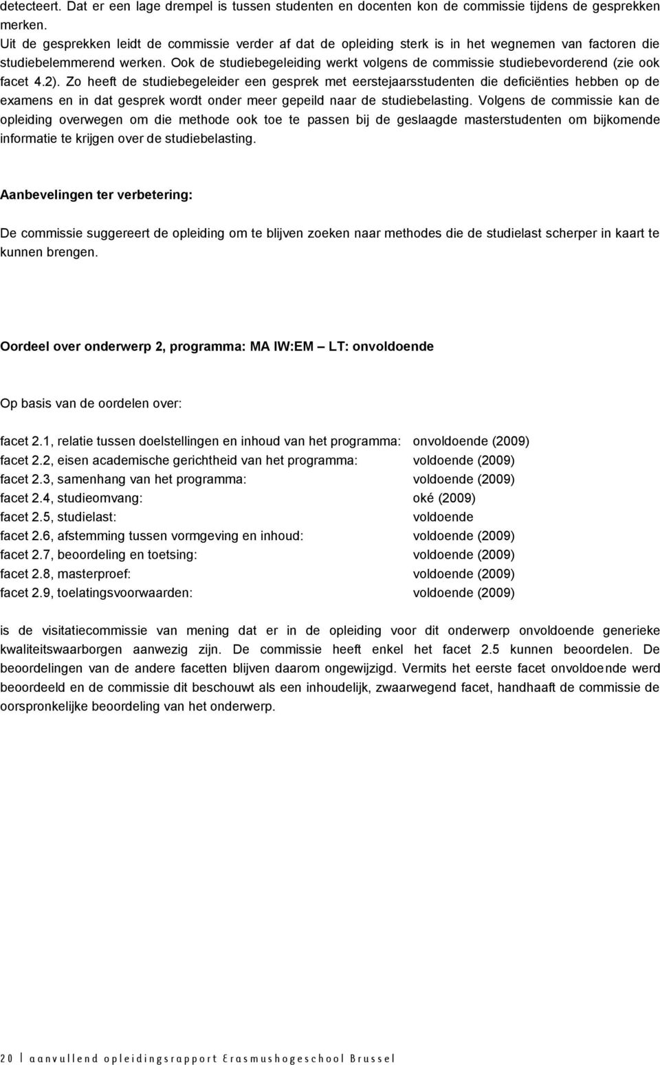 Ook de studiebegeleiding werkt volgens de commissie studiebevorderend (zie ook facet 4.2).