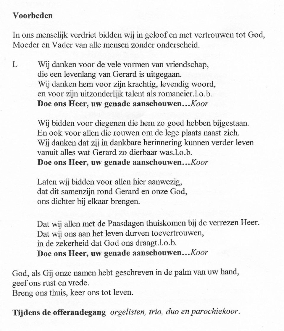 Doe ons Heer, uw genade aanschouwen...koor Wij bidden voor diegenen die hem zo goed hebben bijgestaan. En ook voor allen die rouwen om de lege plaats naast zich.