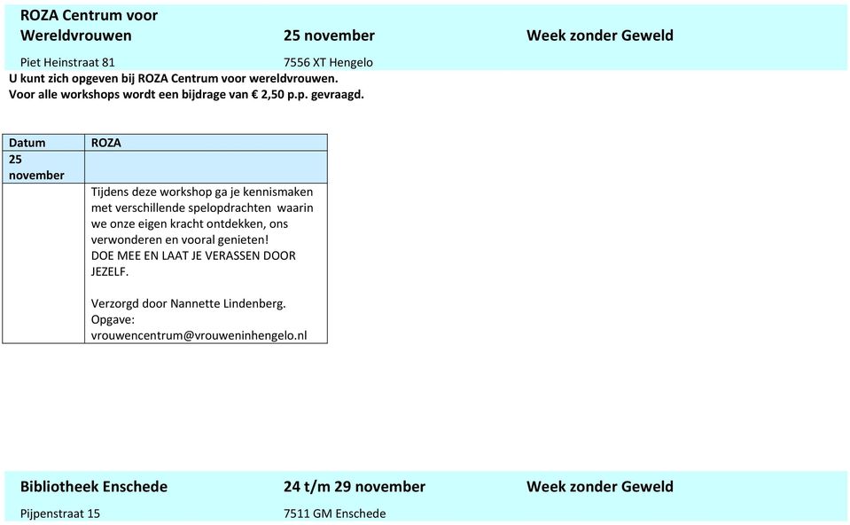 Datum 25 ROZA Tijdens deze workshop ga je kennismaken met verschillende spelopdrachten waarin we onze eigen kracht ontdekken, ons verwonderen