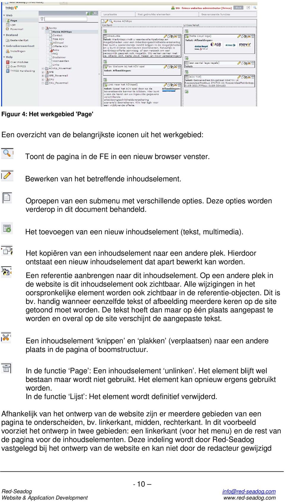 Het kopiëren van een inhoudselement naar een andere plek. Hierdoor ontstaat een nieuw inhoudselement dat apart bewerkt kan worden. Een referentie aanbrengen naar dit inhoudselement.