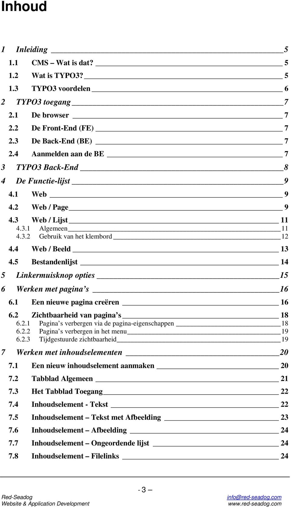 5 Bestandenlijst 14 5 Linkermuisknop opties 15 6 Werken met pagina s 16 6.1 Een nieuwe pagina creëren 16 6.2 Zichtbaarheid van pagina s 18 6.2.1 Pagina s verbergen via de pagina-eigenschappen 18 6.2.2 Pagina s verbergen in het menu 19 6.