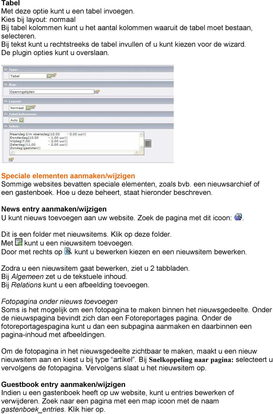 Speciale elementen aanmaken/wijzigen Sommige websites bevatten speciale elementen, zoals bvb. een nieuwsarchief of een gastenboek. Hoe u deze beheert, staat hieronder beschreven.