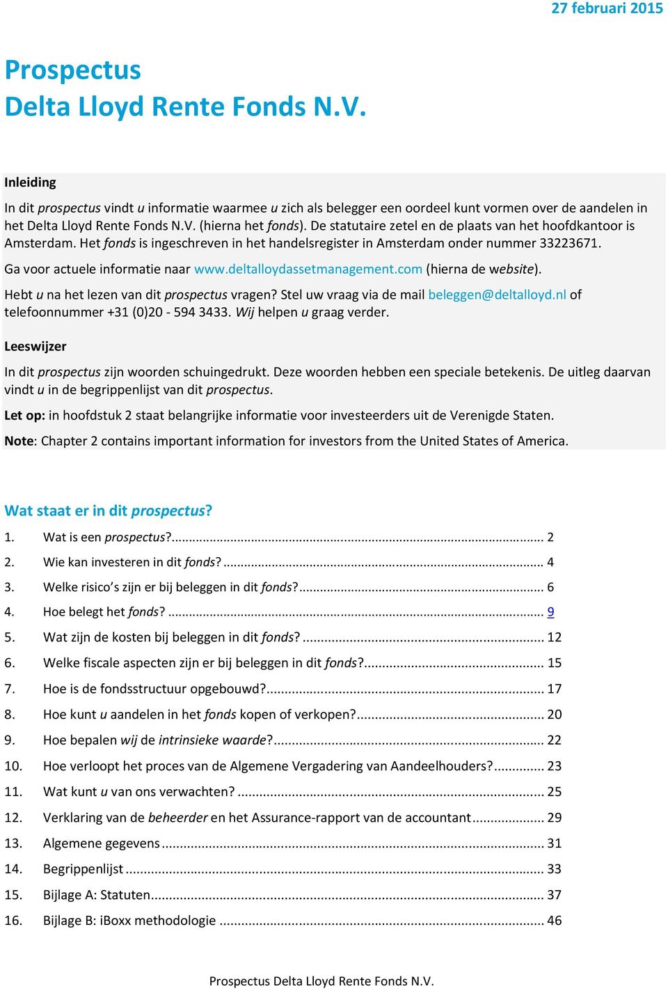 De statutaire zetel en de plaats van het hoofdkantoor is Amsterdam. Het fonds is ingeschreven in het handelsregister in Amsterdam onder nummer 33223671. Ga voor actuele informatie naar www.