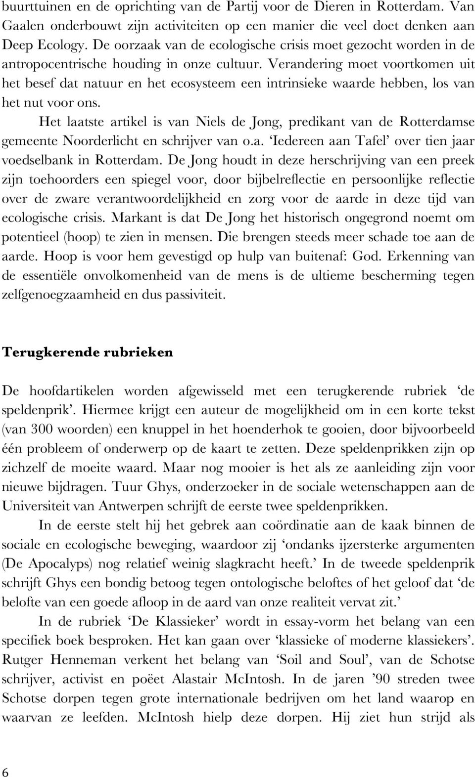 Verandering moet voortkomen uit het besef dat natuur en het ecosysteem een intrinsieke waarde hebben, los van het nut voor ons.