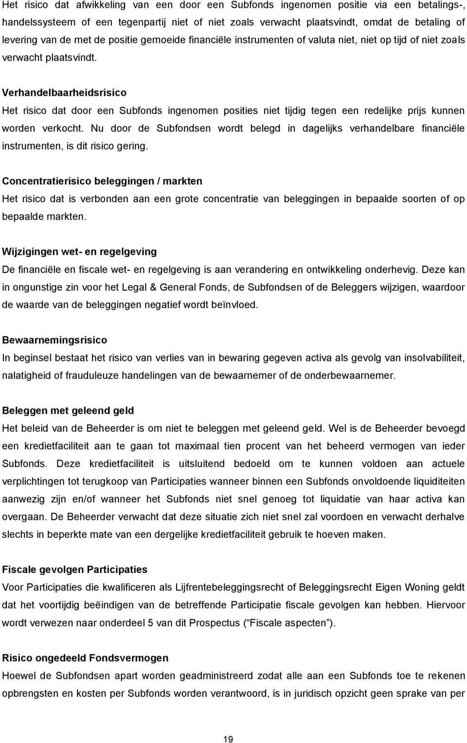 Verhandelbaarheidsrisico Het risico dat door een Subfonds ingenomen posities niet tijdig tegen een redelijke prijs kunnen worden verkocht.