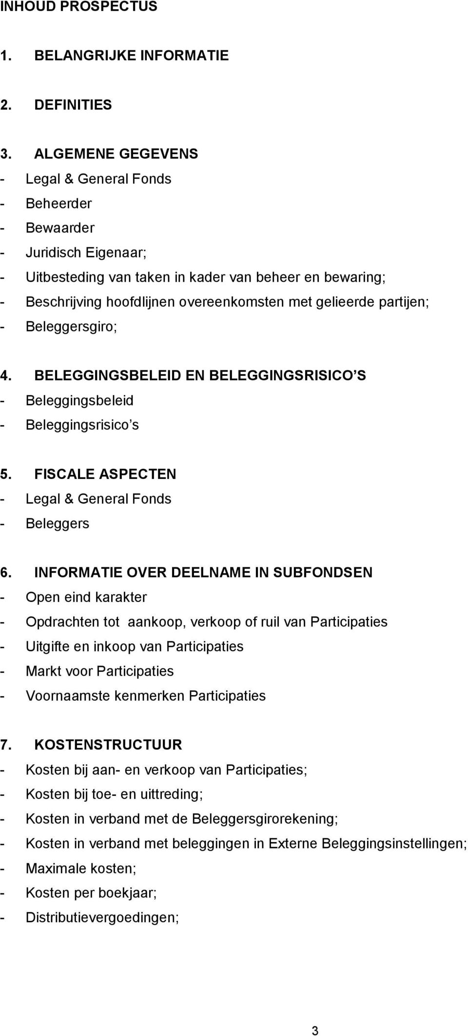 gelieerde partijen; - Beleggersgiro; 4. BELEGGINGSBELEID EN BELEGGINGSRISICO S - Beleggingsbeleid - Beleggingsrisico s 5. FISCALE ASPECTEN - Legal & General Fonds - Beleggers 6.