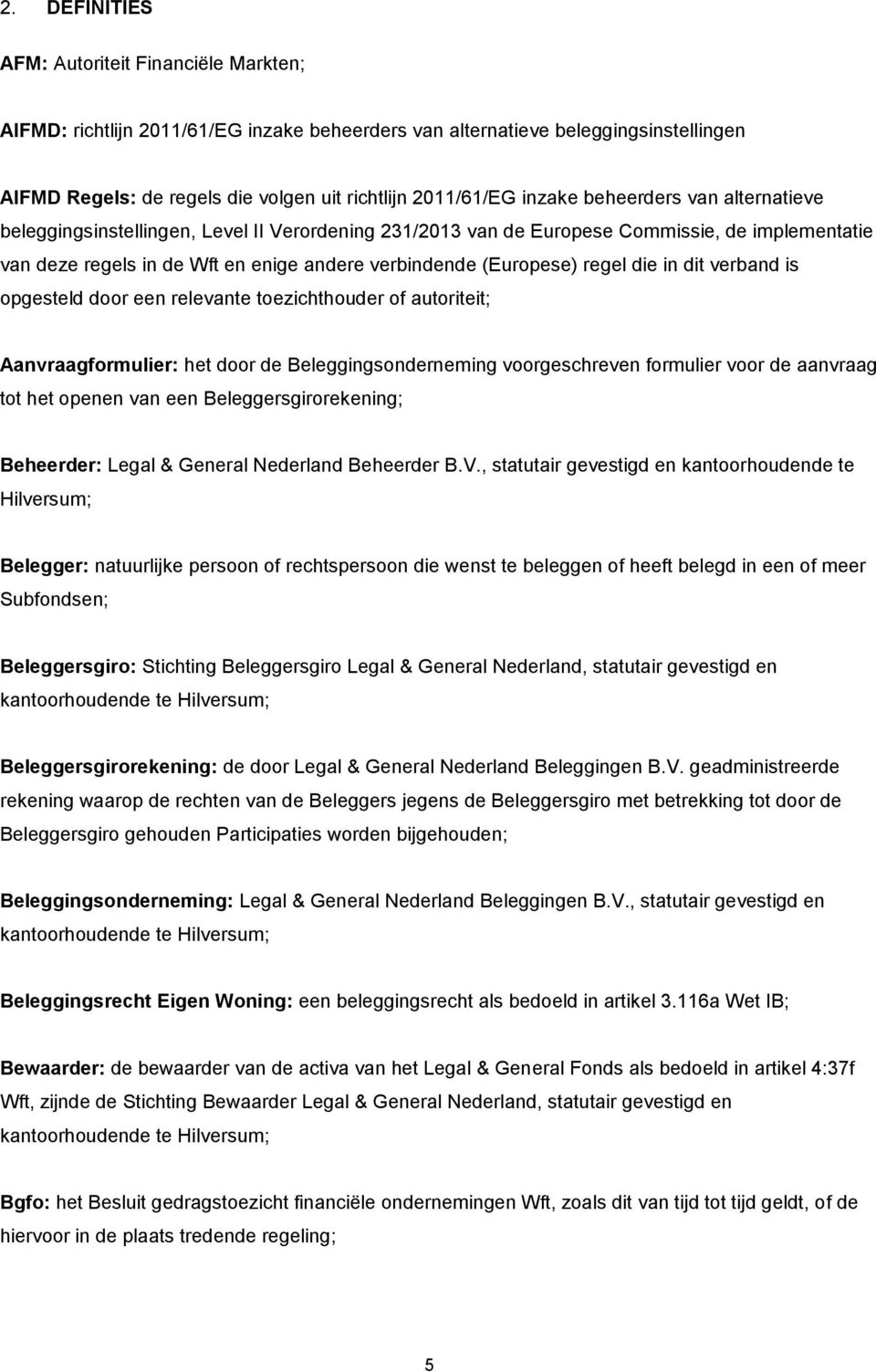 regel die in dit verband is opgesteld door een relevante toezichthouder of autoriteit; Aanvraagformulier: het door de Beleggingsonderneming voorgeschreven formulier voor de aanvraag tot het openen