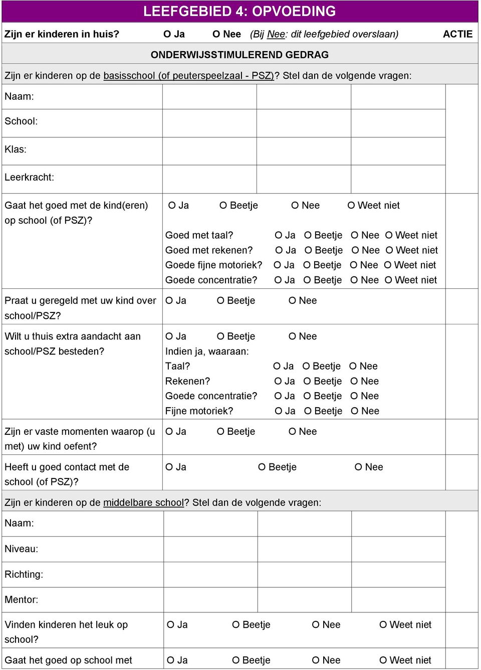 Wilt u thuis extra aandacht aan school/psz besteden? Zijn er vaste momenten waarop (u met) uw kind oefent? Heeft u goed contact met de school (of PSZ)? O Weet niet Goed met taal?