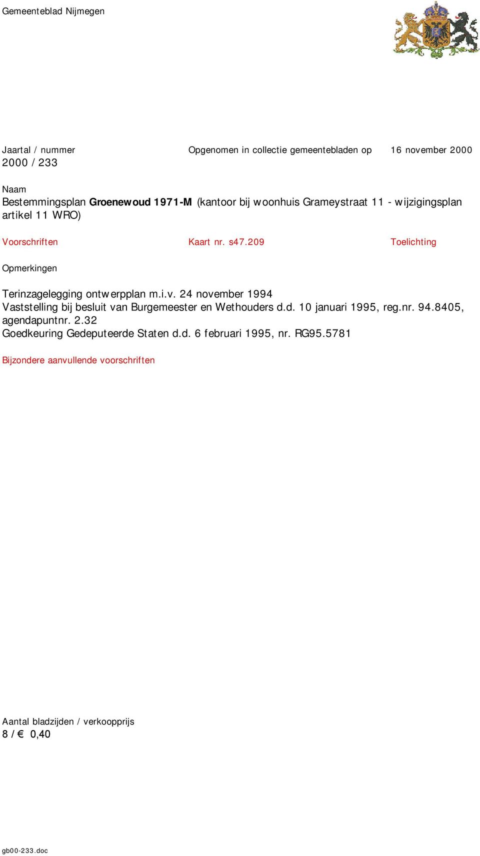 209 Toelichting Opmerkingen Terinzagelegging ontwerpplan m.i.v. 24 november 1994 Vaststelling bij besluit van Burgemeester en Wethoude