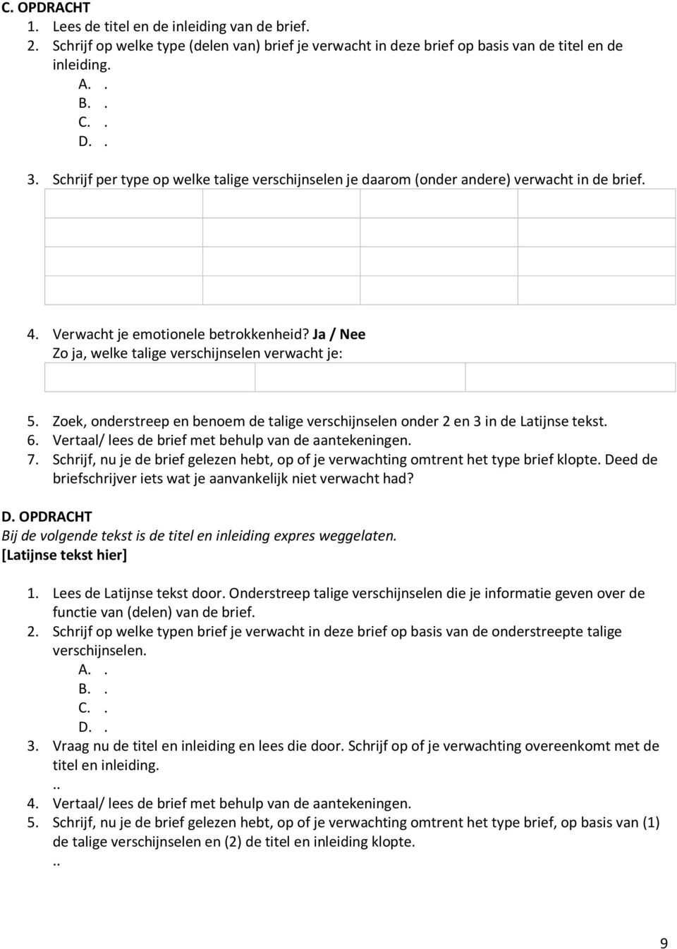 Zoek, onderstreep en benoem de talige verschijnselen onder 2 en 3 in de Latijnse tekst. 6. Vertaal/ lees de brief met behulp van de aantekeningen. 7.