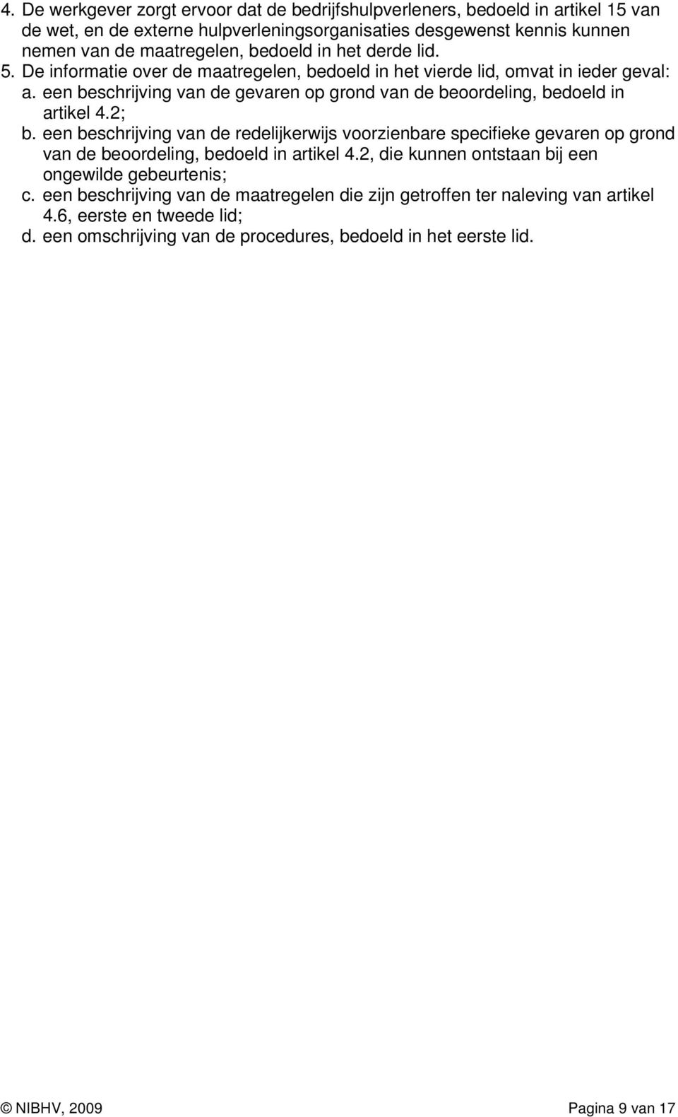 een beschrijving van de gevaren op grond van de beoordeling, bedoeld in artikel 4.2; b.