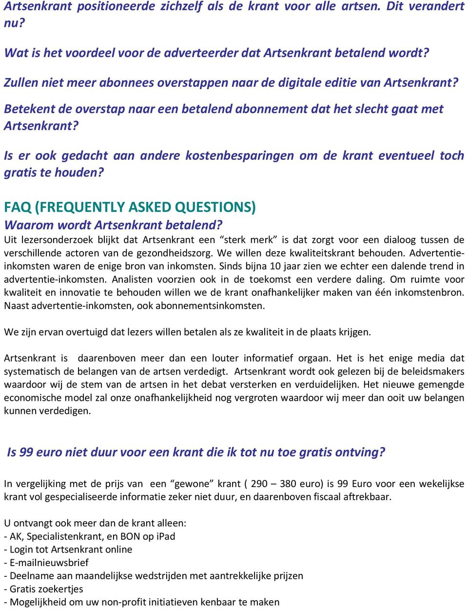 Is er ook gedacht aan andere kostenbesparingen om de krant eventueel toch gratis te houden? FAQ (FREQUENTLY ASKED QUESTIONS) Waarom wordt Artsenkrant betalend?