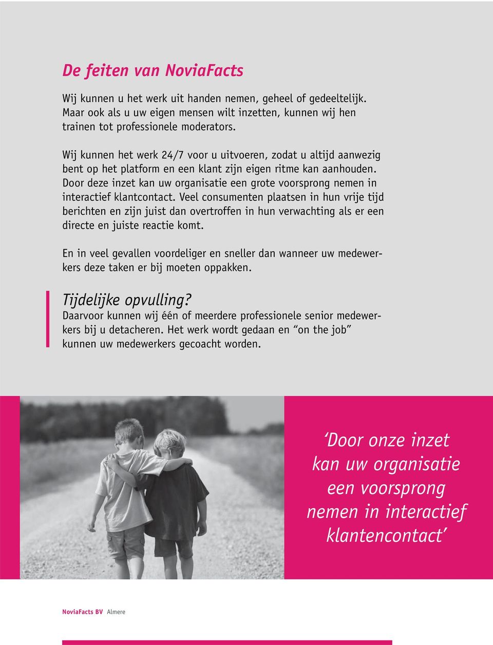 Door deze inzet kan uw organisatie een grote voorsprong nemen in interactief klantcontact.