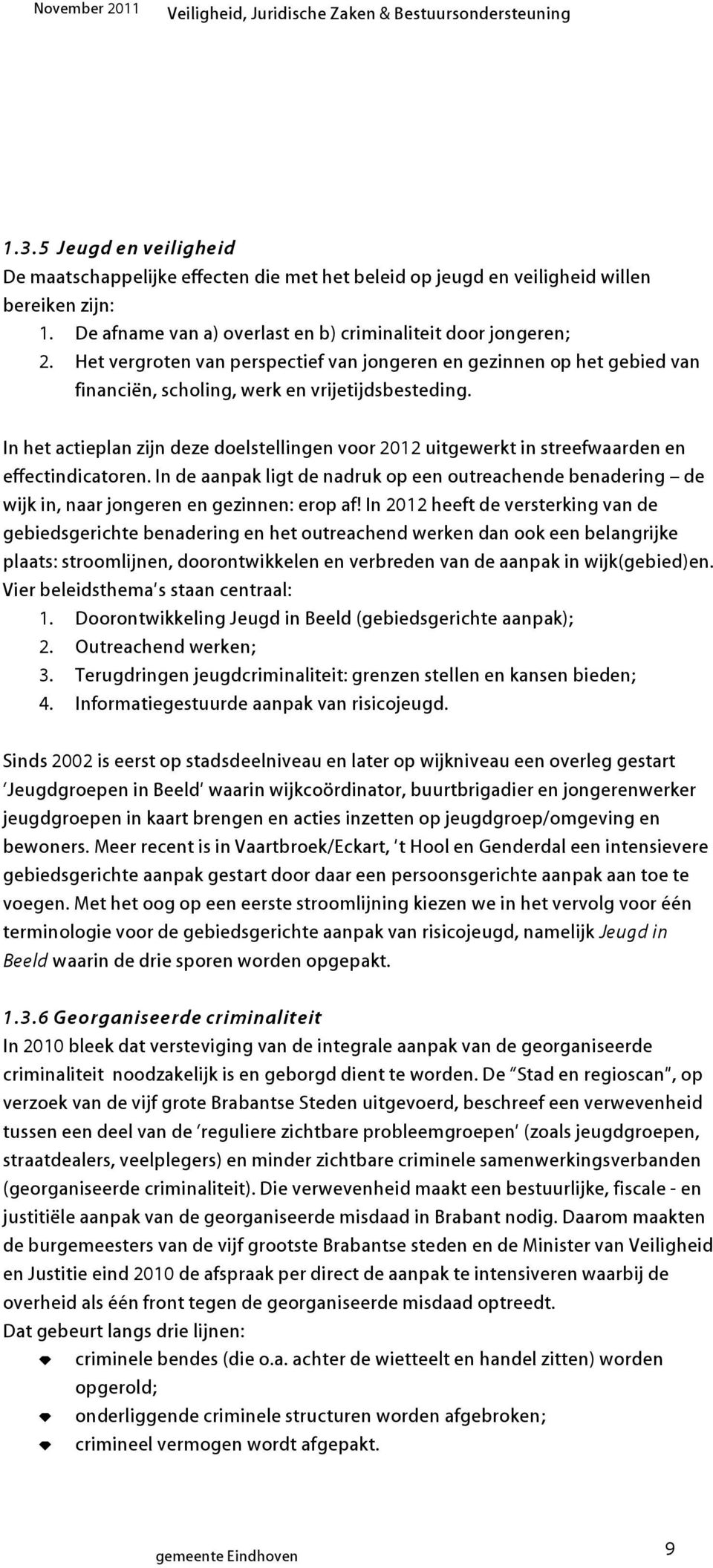 In het actieplan zijn deze doelstellingen voor 2012 uitgewerkt in streefwaarden en effectindicatoren.