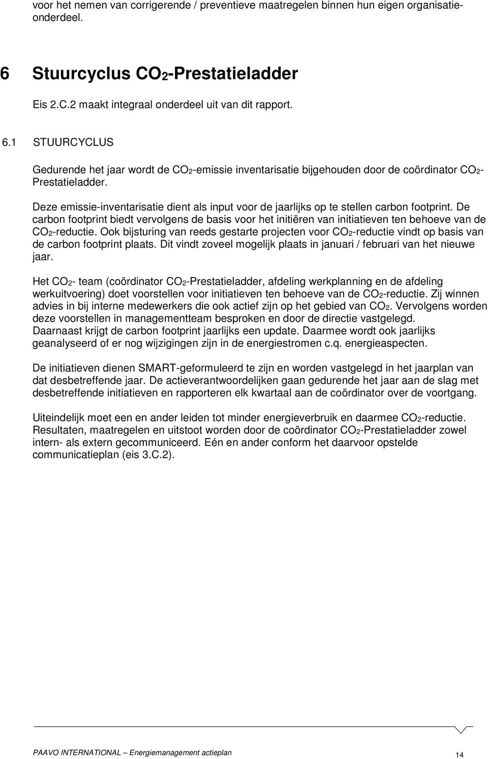 1 STUURCYCLUS Gedurende het jaar wordt de CO2-emissie inventarisatie bijgehouden door de coördinator CO2- Prestatieladder.