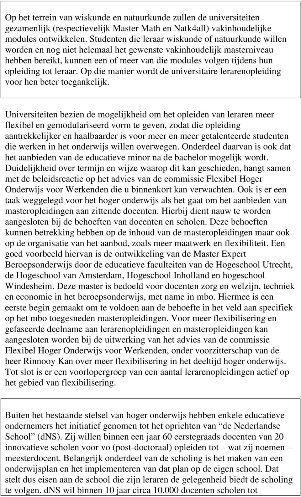 opleiding tot leraar. Op die manier wordt de universitaire lerarenopleiding voor hen beter toegankelijk.