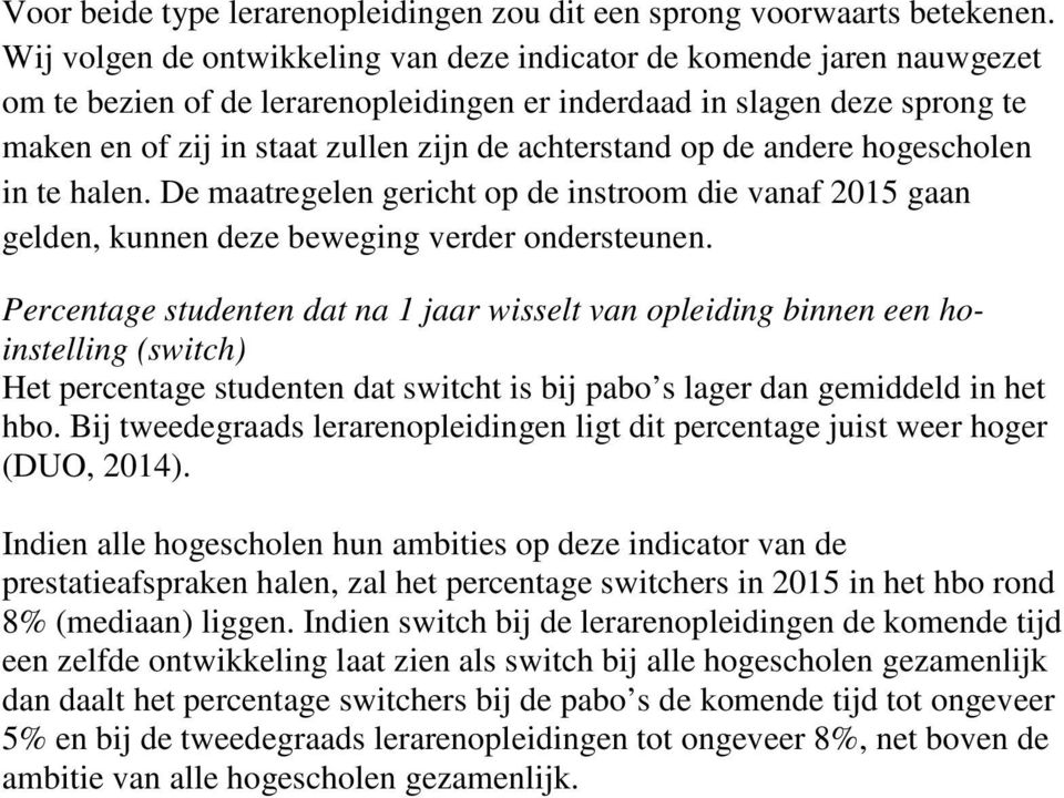 achterstand op de andere hogescholen in te halen. De maatregelen gericht op de instroom die vanaf 2015 gaan gelden, kunnen deze beweging verder ondersteunen.