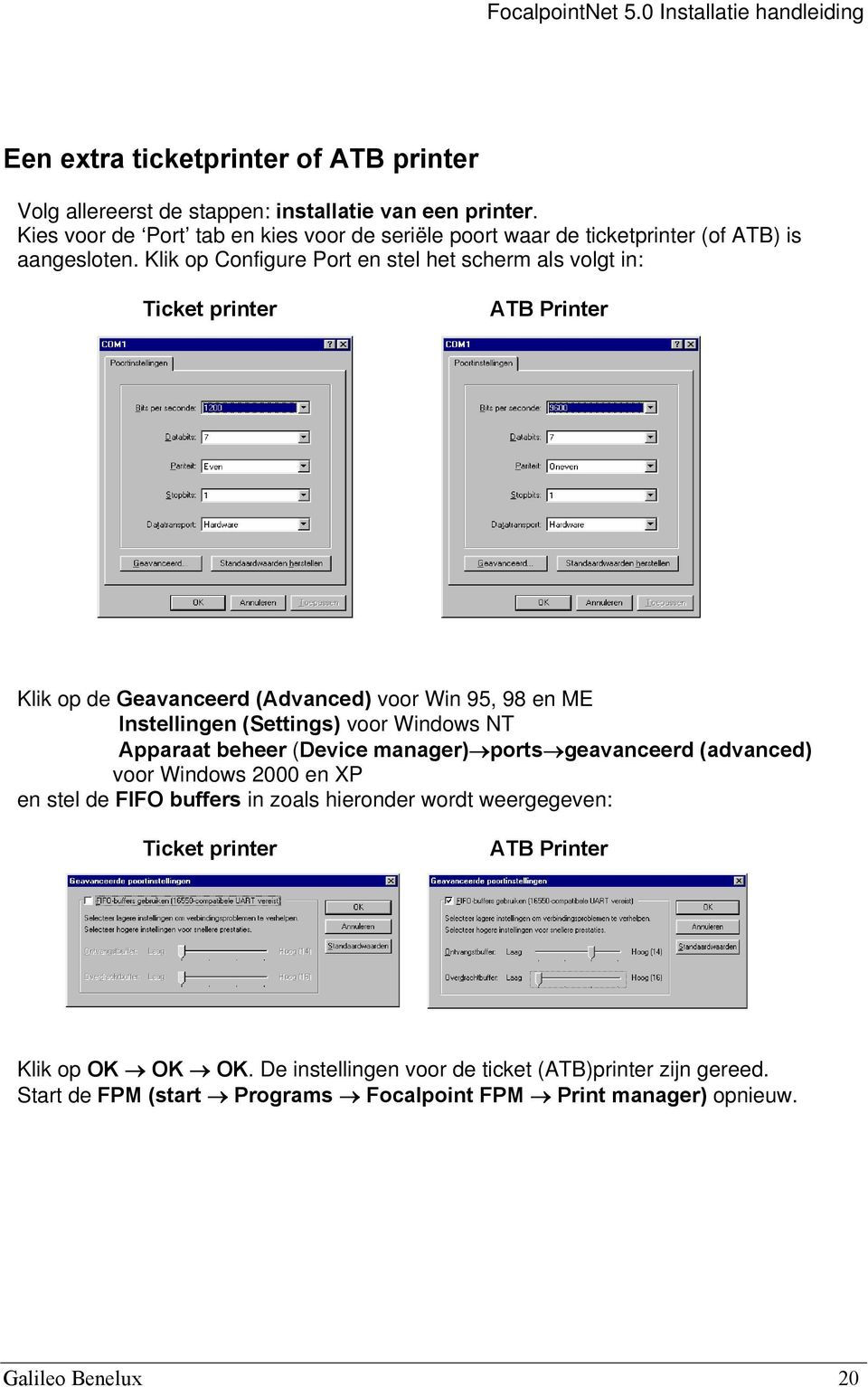 Klik op Configure Port en stel het scherm als volgt in: Ticket printer ATB Printer Klik op de Geavanceerd (Advanced) voor Win 95, 98 en ME Instellingen (Settings) voor Windows