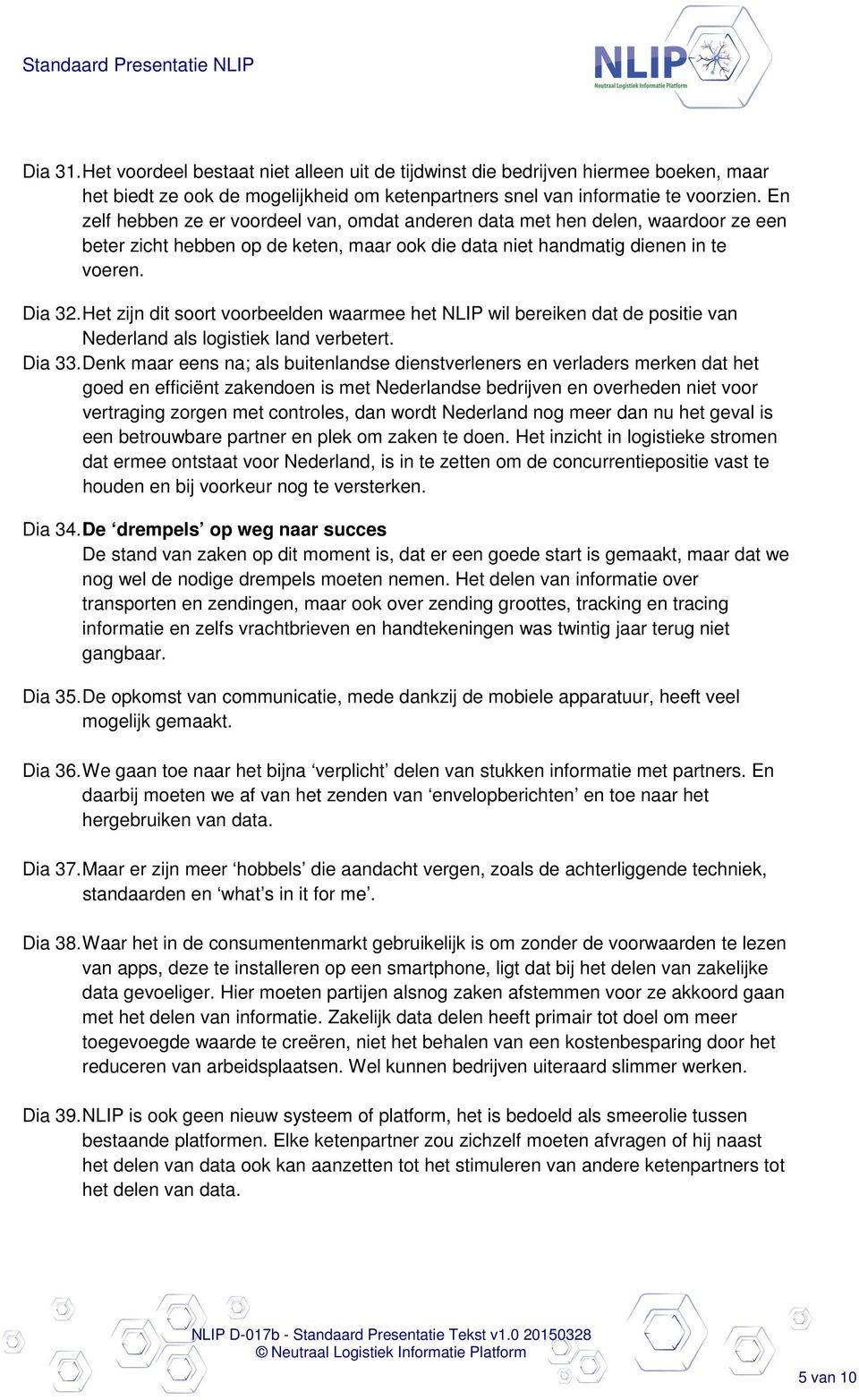 Het zijn dit soort voorbeelden waarmee het NLIP wil bereiken dat de positie van Nederland als logistiek land verbetert. Dia 33.