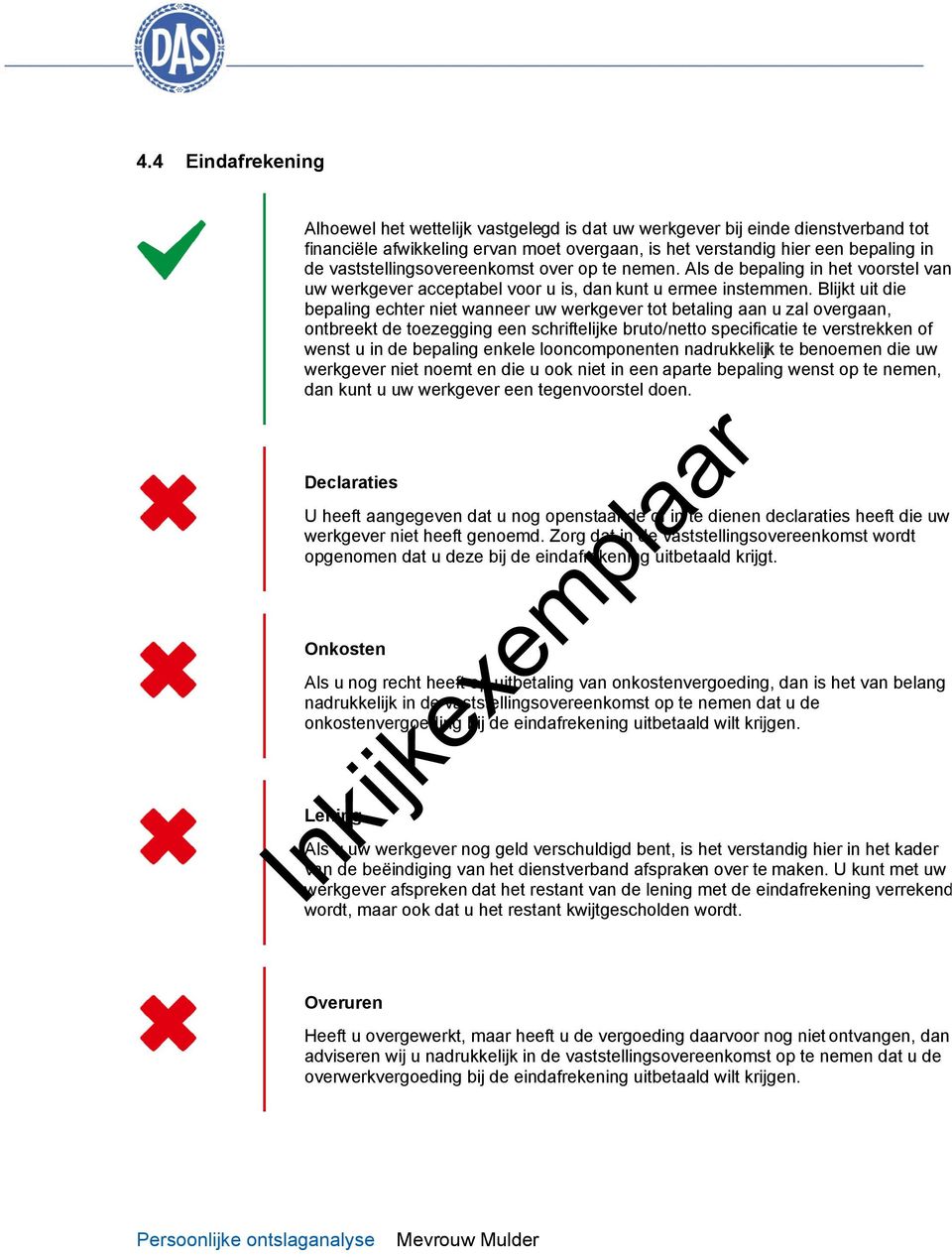 Blijkt uit die bepaling echter niet wanneer uw werkgever tot betaling aan u zal overgaan, ontbreekt de toezegging een schriftelijke bruto/netto specificatie te verstrekken of wenst u in de bepaling