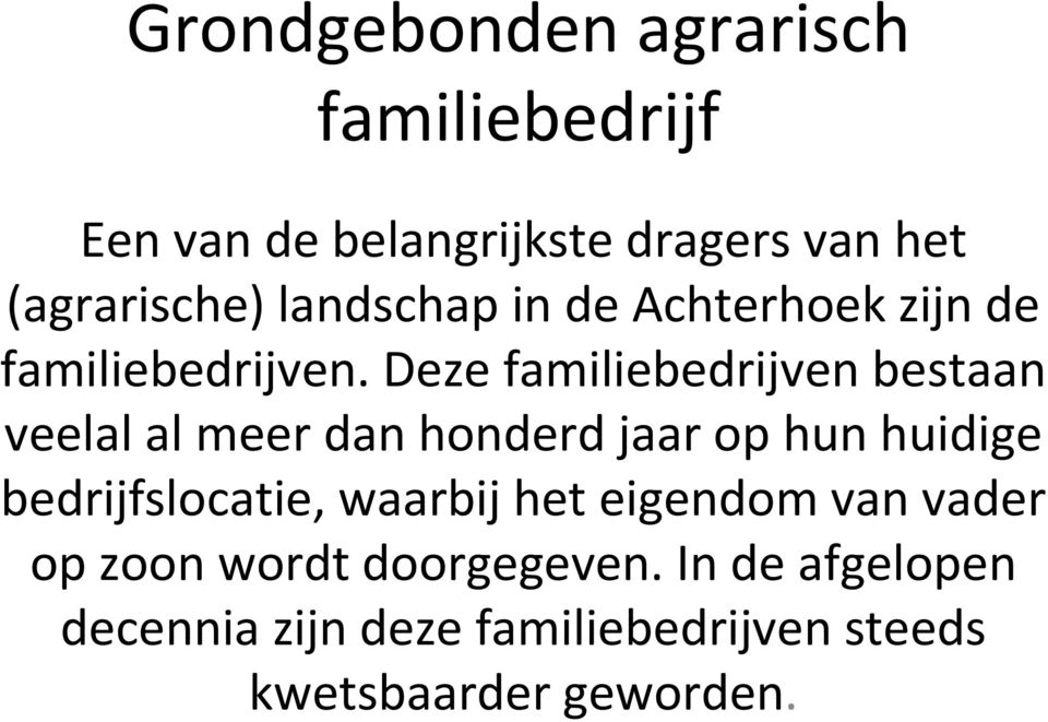 Deze familiebedrijven bestaan veelal al meer dan honderd jaar op hun huidige bedrijfslocatie,